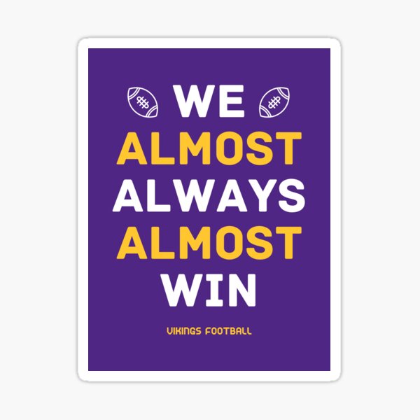 Item preview, Vikings Football We Almost Always Almost Win designed and sold by cbelle94.