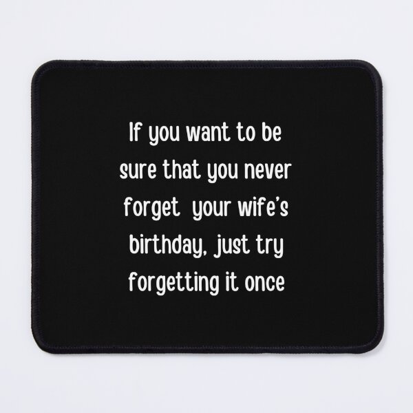 Item preview, If you want to be sure that you never forget your wife’s birthday  designed and sold by QuotesAreFun.