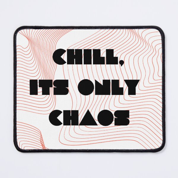 Item preview, Chill Its Only Chaos designed and sold by bmiller64.