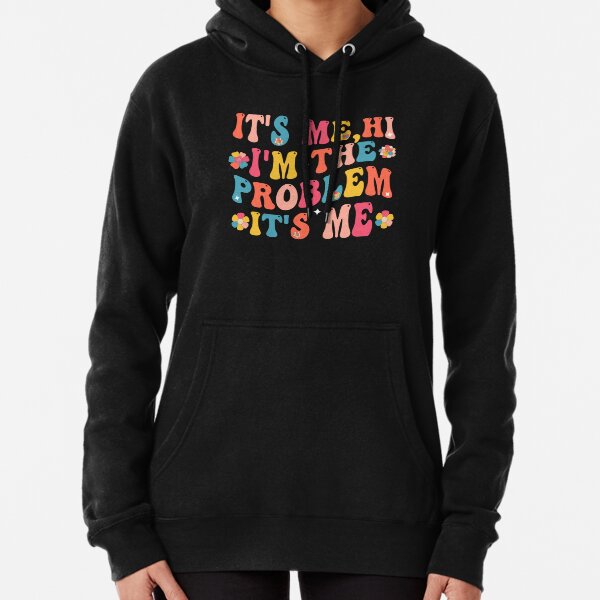 It's Me Hi I'm the Problem It's Me Pullover Hoodie