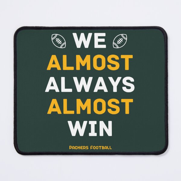 Item preview, Green Bay Packers Football: We Almost Always Almost Win designed and sold by cbelle94.