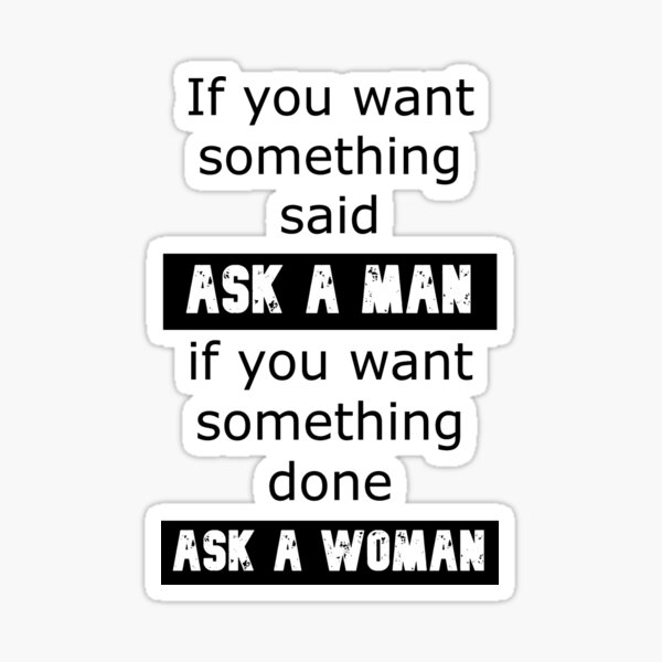 If You Want Something Said Ask A Man If You Want Something To Be if-you-want-something-said-ask-a-man-if-you-want-something-to-be