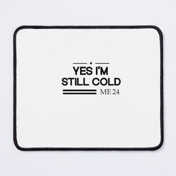 Item preview, Yes I'm Still Cold me 24 designed and sold by SOUFIANE1991.