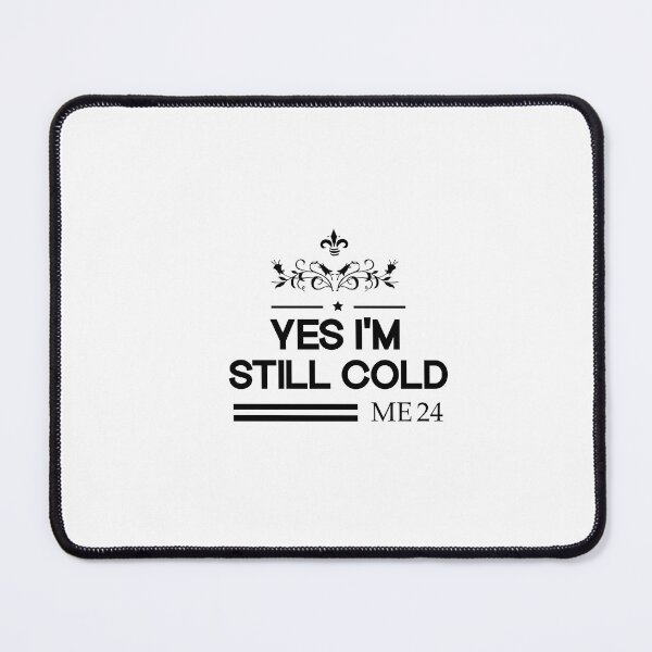 Item preview, Yes I'm Still Cold me 24 designed and sold by SOUFIANE1991.