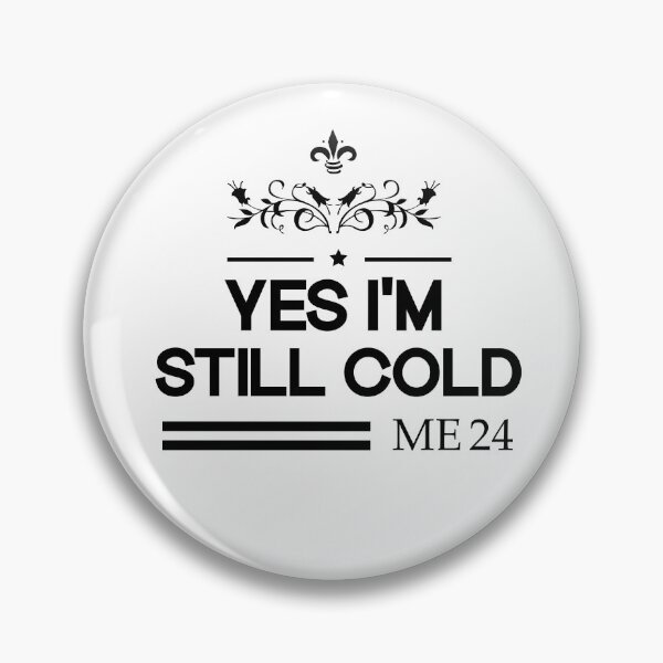 Item preview,  Yes I'm Still Cold me 24 designed and sold by SOUFIANE1991.