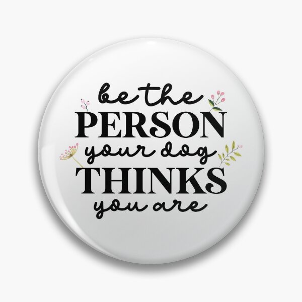 Item preview, Be the person your dog thinks you are designed and sold by mynameisliana.