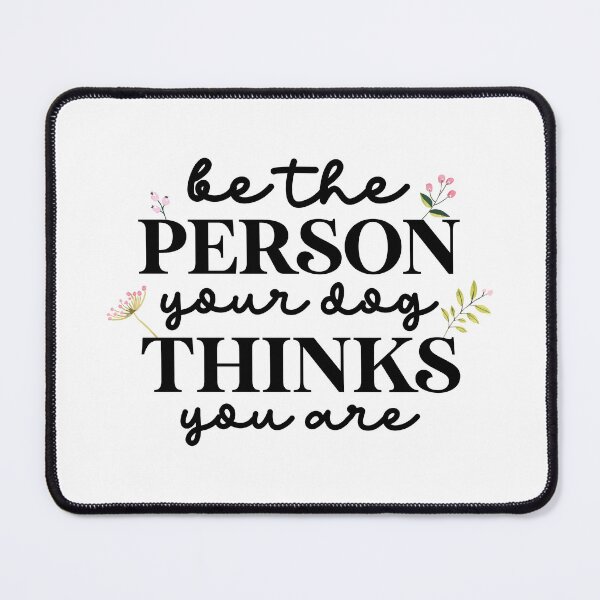 Item preview, Be the person your dog thinks you are designed and sold by mynameisliana.