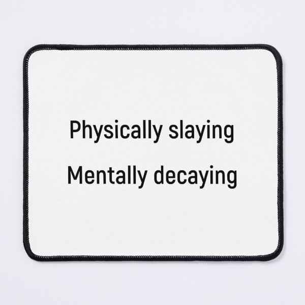 Item preview, Physically Slaying Mentally Decaying designed and sold by Joshy-B.