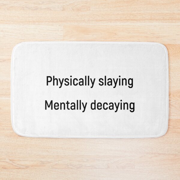 Item preview, Physically Slaying Mentally Decaying designed and sold by Joshy-B.