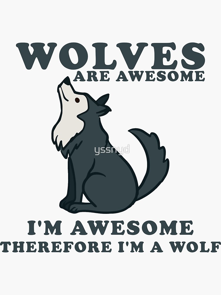 Wolves Are Awesome I Am Awesome Funny Wolf T-Shirt Wolves Are Awesome I Am Awesome Funny Wolf T-Shirt