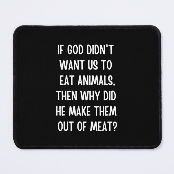 Item preview, If God didn't want us to eat animals, then why did he make them out of meat? designed and sold by QuotesAreFun.