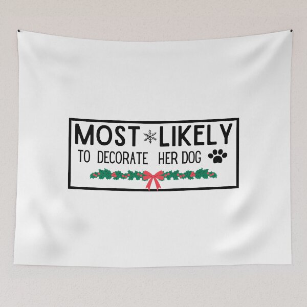 Item preview, Most Likely To Decorate Her Dog designed and sold by stalin-LB.