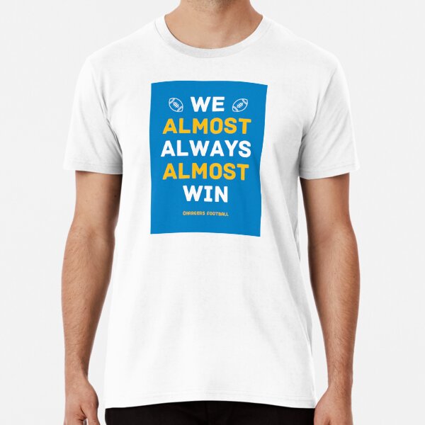 We Almost Always Almost Win Chargers Football Shirt