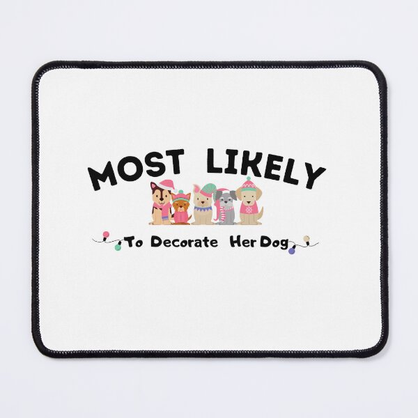Item preview, Most Likely To Decorate Her Dog designed and sold by stalin-LB.