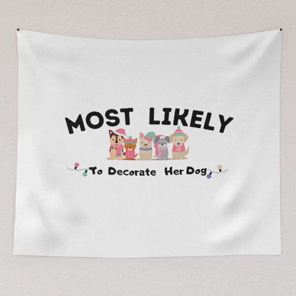 Item preview, Most Likely To Decorate Her Dog designed and sold by stalin-LB.
