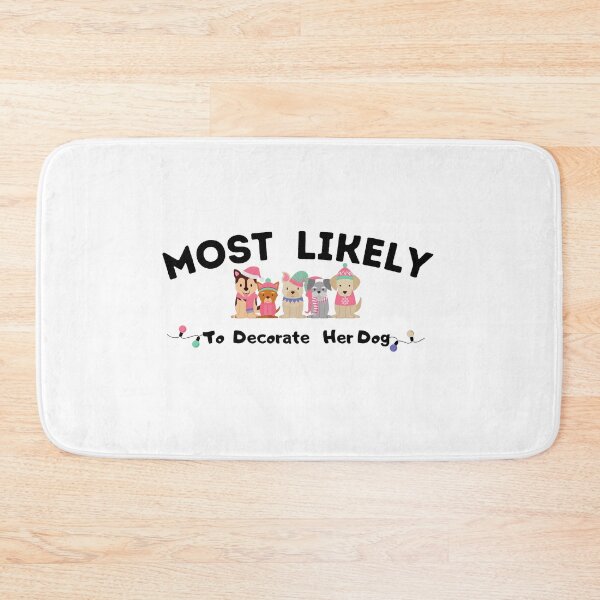 Item preview, Most Likely To Decorate Her Dog designed and sold by stalin-LB.