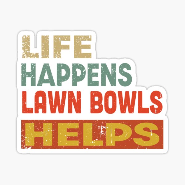 "Life Happens Lawn Bowls Helps Funny Lawn Bowls Lover" Sticker for Sale