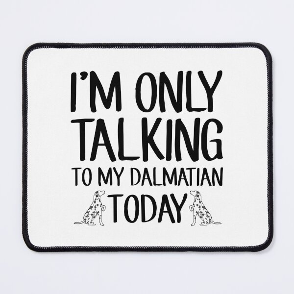 Item preview, I'm Only Talking To My Dalmatian designed and sold by finchestee.