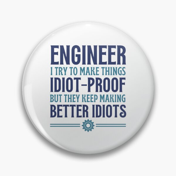 Item preview, Engineer I Try To Make Things Idiot-Proof - Funny Engineer Quotes designed and sold by chetan786.