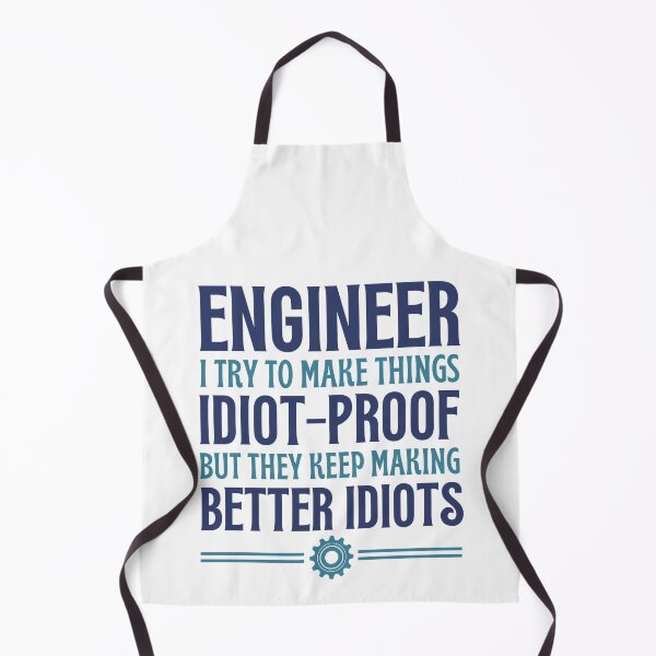 Item preview, Engineer I Try To Make Things Idiot-Proof - Funny Engineer Quotes designed and sold by chetan786.