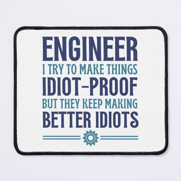 Item preview, Engineer I Try To Make Things Idiot-Proof - Funny Engineer Quotes designed and sold by chetan786.