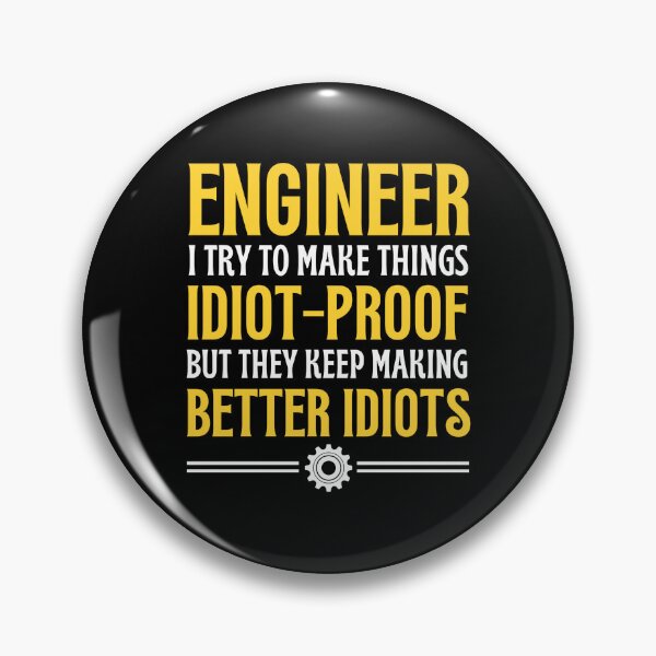Item preview, Engineer I Try To Make Things Idiot-Proof - Funny Engineer Quotes designed and sold by chetan786.