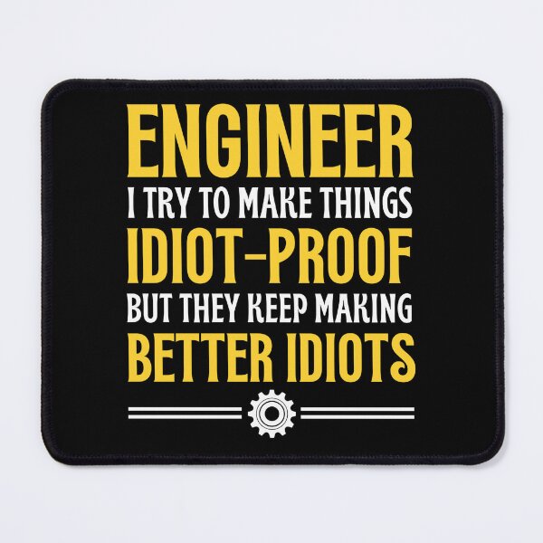 Item preview, Engineer I Try To Make Things Idiot-Proof - Funny Engineer Quotes designed and sold by chetan786.