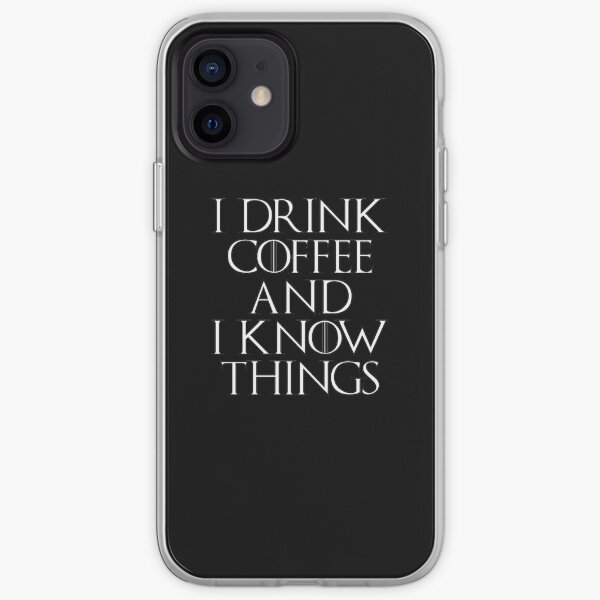 I Drink Coffee and I Know Things iPhone Soft Case