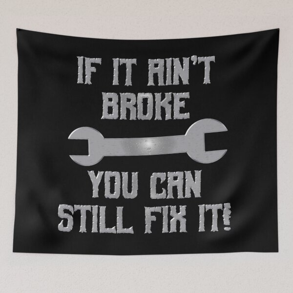 Item preview, If it Ain't Broke You Can Still Fix it designed and sold by MarkUK97.