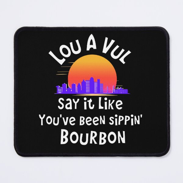 Item preview, Louisville, say it like you've been sippin bourbon designed and sold by FlippinTurtles.