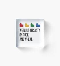 WE BUILT THIS CITY ON ROCK AND WHEAT Settlers of Catan Acrylic Block