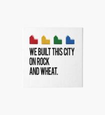 WE BUILT THIS CITY ON ROCK AND WHEAT Settlers of Catan Art Board Print