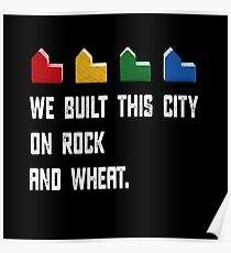 WE BUILT THIS CITY ON ROCK AND WHEAT Settlers of Catan game white distressed Poster