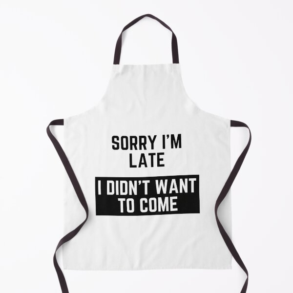 Item preview, Sorry I'm Late, I Didn't Want To Come designed and sold by partleesunee.