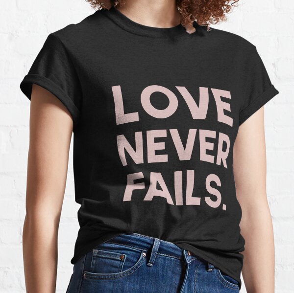 Your Love Never Fails T-Shirt