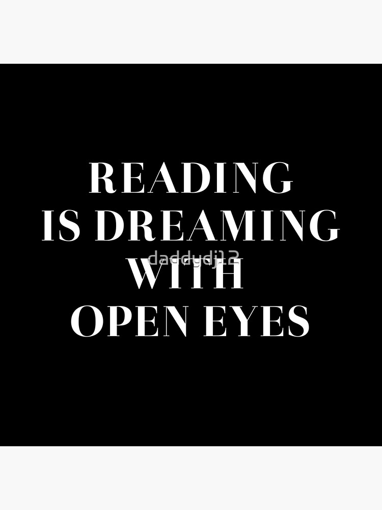 Reading is dreaming with open eyes by daddydj12