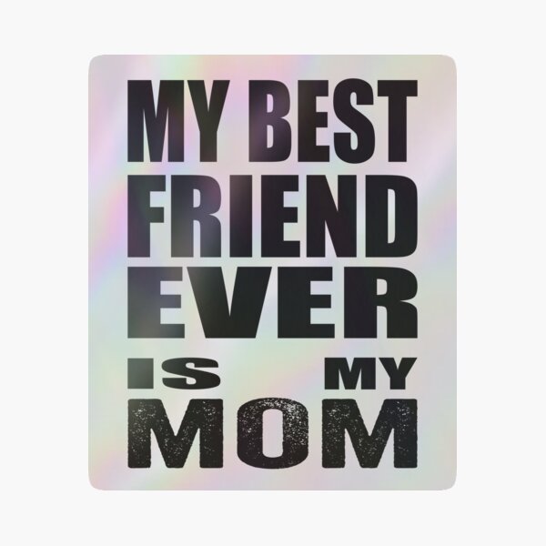 My best friend ever is my mom Holographic Sticker