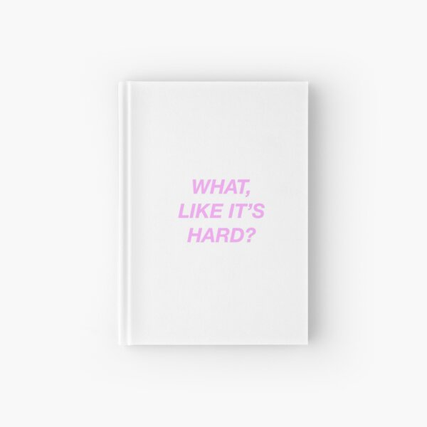 What, like it's hard? - Legally Blonde Hardcover Journal