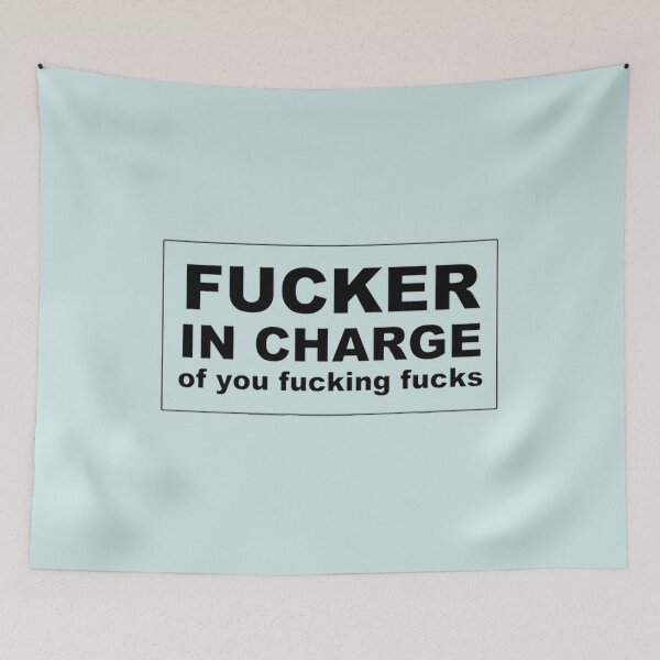 Item preview, Fucker in Charge of You Fucking Fucks designed and sold by quaquanvuong.