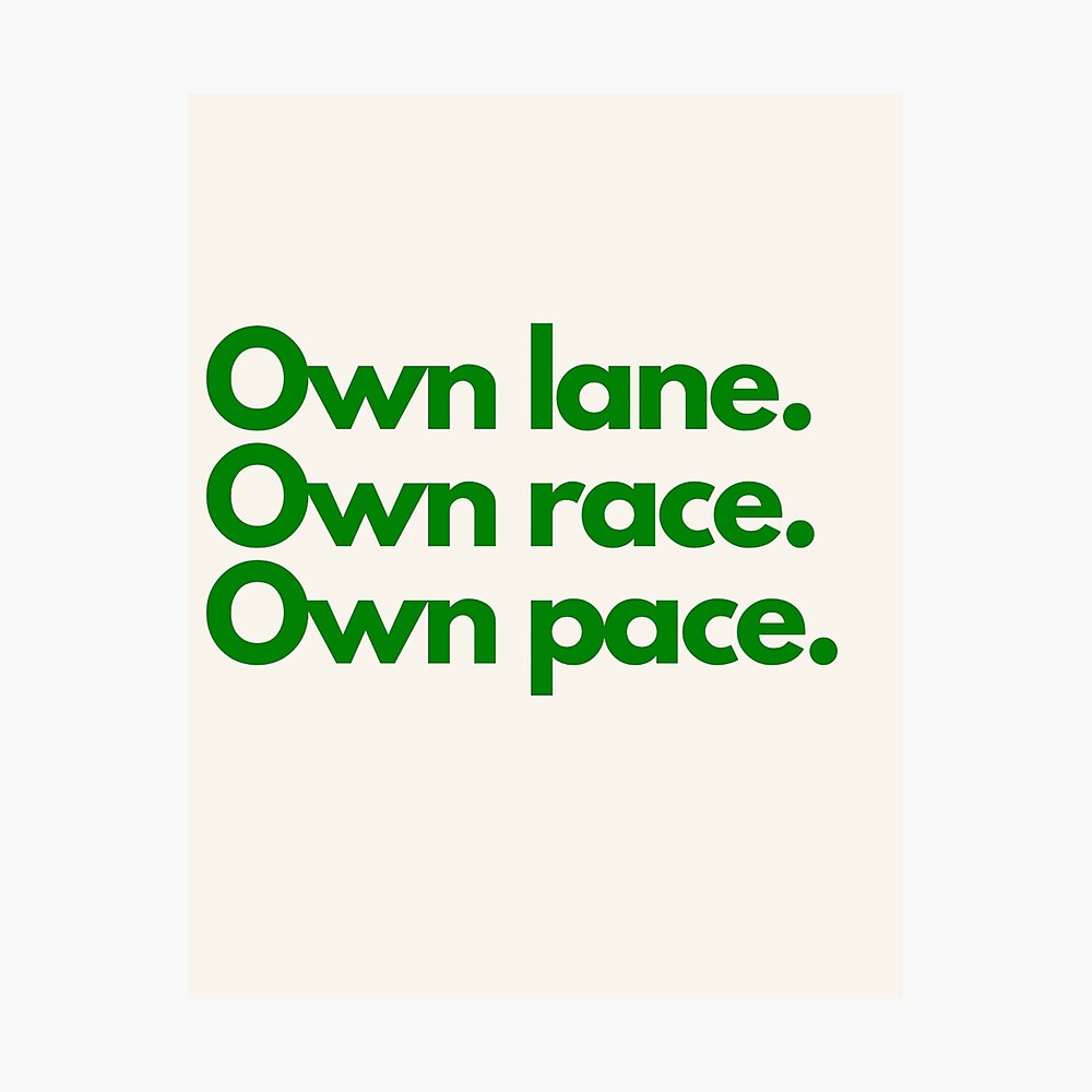 Own lane. Own race. Own pace. Poster for Sale by Lavannya
