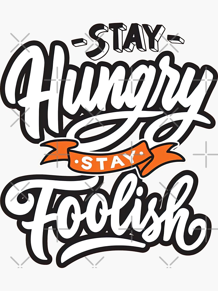 Stay Hungry Stay Foolish, Stay Hungry Stay Foolish Quote | Sticker