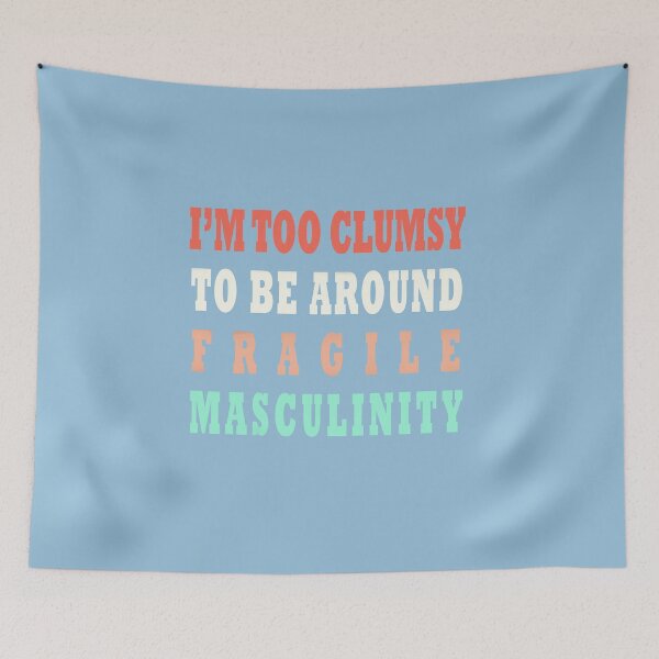Item preview, I'm Too Clumsy To Be Around Fragile Masculinity designed and sold by NEOFO.