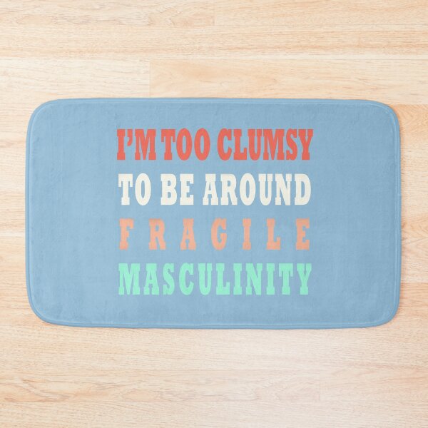 Item preview, I'm Too Clumsy To Be Around Fragile Masculinity designed and sold by NEOFO.