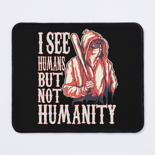 Item preview, funny quote of i see humans but not humanity - humanity quote designed and sold by hamzablk.