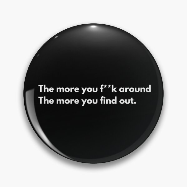 Item preview, The more you f**K around, the more you find out. designed and sold by Johnquoteart.