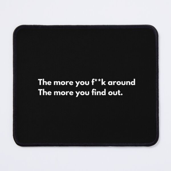 Item preview, The more you f**K around, the more you find out. designed and sold by Johnquoteart.