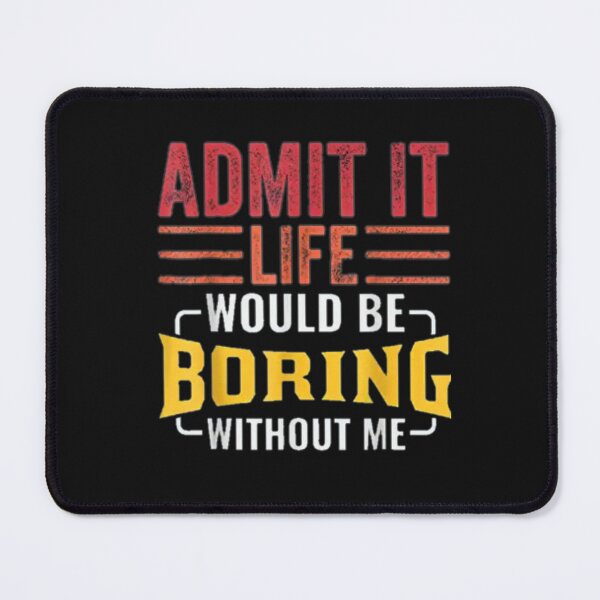 Item preview, Admit It Life Would Be Boring Without Me, Funny Saying Retro T-Shirt designed and sold by Baron-Hagen.