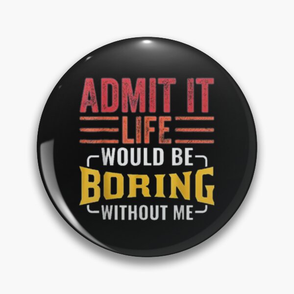 Item preview, Admit It Life Would Be Boring Without Me, Funny Saying Retro T-Shirt designed and sold by Baron-Hagen.