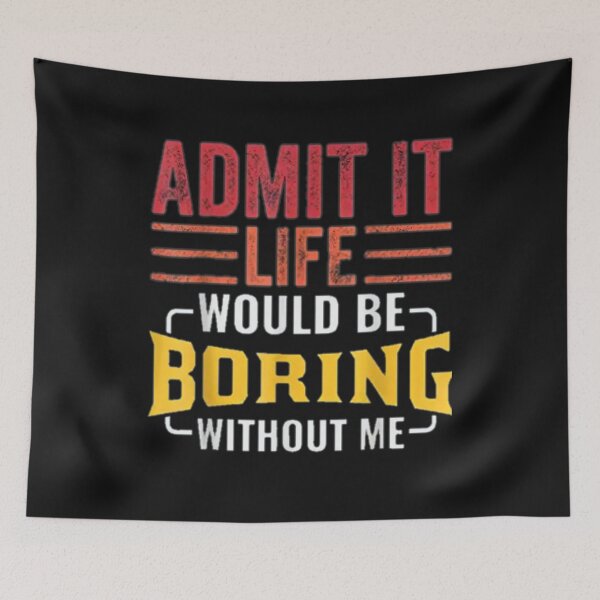 Item preview, Admit It Life Would Be Boring Without Me, Funny Saying Retro T-Shirt designed and sold by Baron-Hagen.