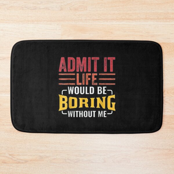 Item preview, Admit It Life Would Be Boring Without Me, Funny Saying Retro T-Shirt designed and sold by Baron-Hagen.